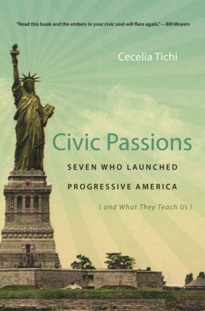 Civic Passions : Seven Who Launched Progressive America (and What They Teach Us), Paperback / softback Book