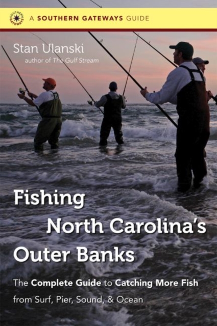 Fishing North Carolina's Outer Banks : The Complete Guide to Catching More Fish from Surf, Pier, Sound, and Ocean, Paperback / softback Book