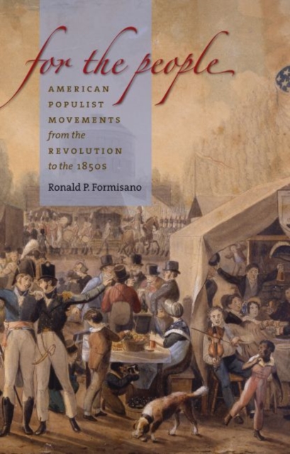 For the People : American Populist Movements from the Revolution to the 1850s, Paperback / softback Book