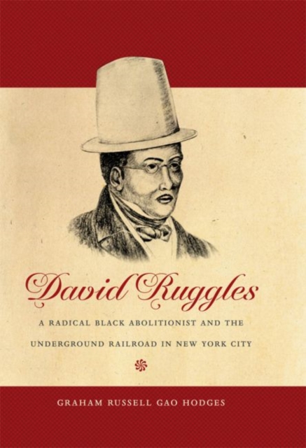 David Ruggles : A Radical Black Abolitionist and the Underground Railroad in New York City, Paperback / softback Book