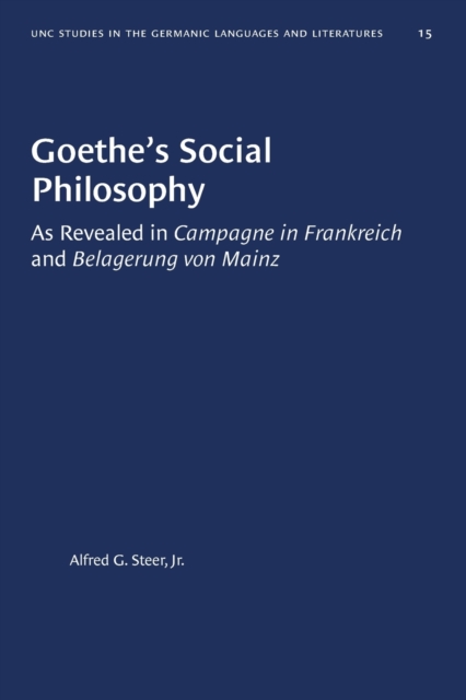 Goethe's Social Philosophy : As Revealed in "Campagne in Frankreich" and "Belagerung von Mainz, Paperback / softback Book
