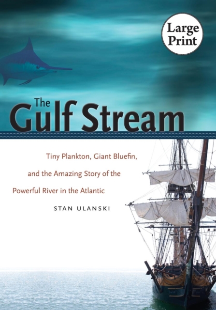 The Gulf Stream : Tiny Plankton, Giant Bluefin, and the Amazing Story of the Powerful River in the Atlantic, Paperback / softback Book