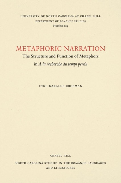 Metaphoric Narration : The Structure and Function of Metaphors in A la recherche du temps perdu, Paperback / softback Book