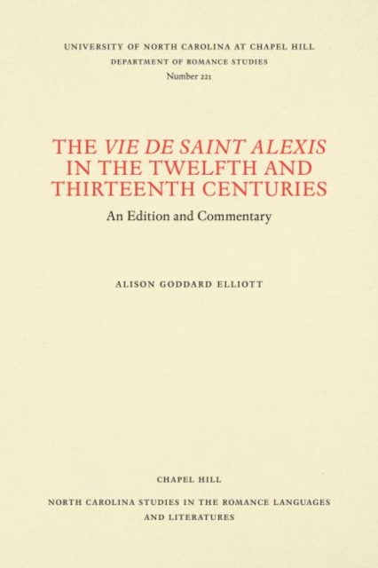 The Vie de Saint Alexis in the Twelfth and Thirteenth Centuries : An Edition and Commentary, Paperback / softback Book