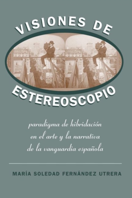 Visiones de Estereoscopio : Paradigma de hibridacion en la ficcion y el arte de la vanguardia espanola, Paperback / softback Book