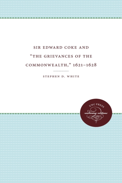 Sir Edward Coke and 'The Grievances of the Commonwealth,' 1621-1628, Paperback / softback Book