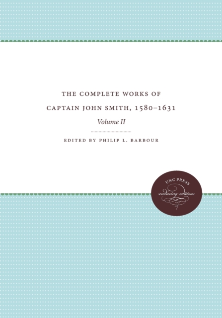 The Complete Works of Captain John Smith, 1580-1631, Volume II : Volume II, Paperback / softback Book