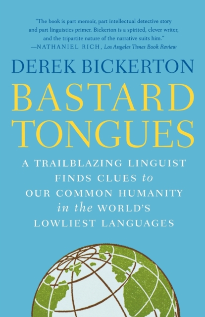 Bastard Tongues : A Trailblazing Linguist Finds Clues to Our Common Humanity I n the World's Lowliest Languages, Paperback / softback Book