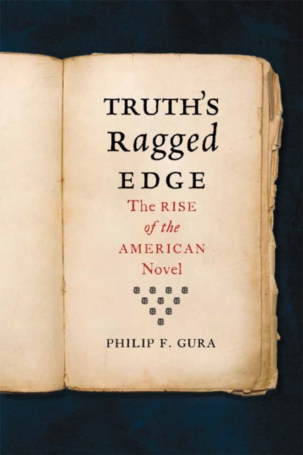 Truth's Ragged Edge : The Rise of the American Novel, Hardback Book