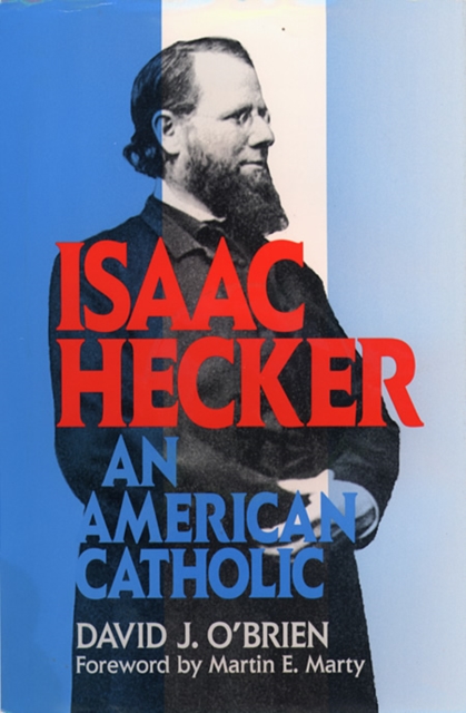 Isaac Hecker : An American Catholic, Hardback Book