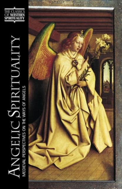 Angelic Spirituality : Medieval Perspectives on the Ways of Angels, Hardback Book