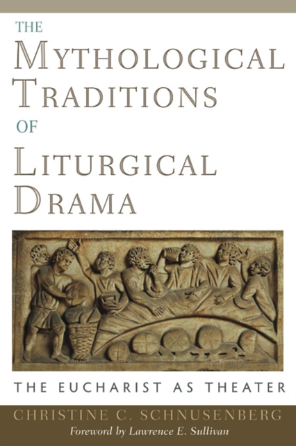 The Mythological Traditions of Liturgical Drama : The Eucharist as Theater, Hardback Book