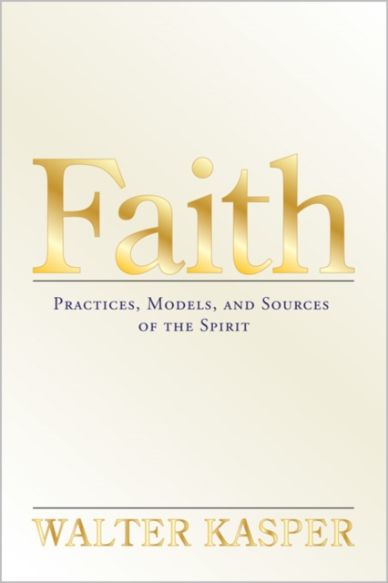 Faith : Practices, Models, and Sources of the Spirit, Hardback Book