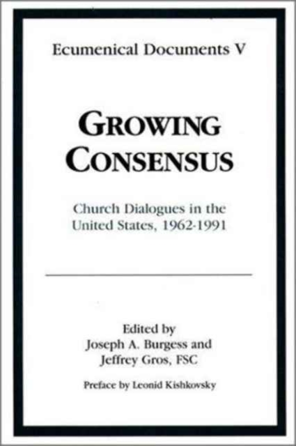 Growing Consensus : Church Dialogues in the United States, 1962-1991, Paperback / softback Book