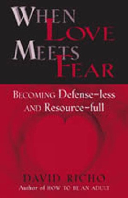 When Love Meets Fear : Becoming Defense-less and Resource-full, Paperback / softback Book