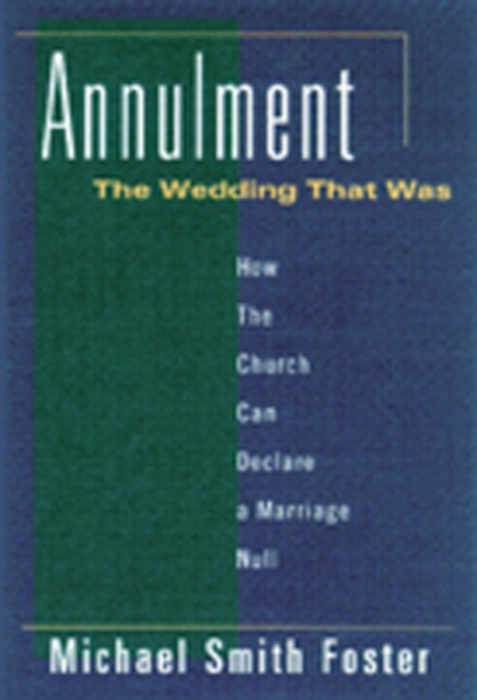 Annulment : How the Church Can Declare a Marriage Null, Paperback / softback Book