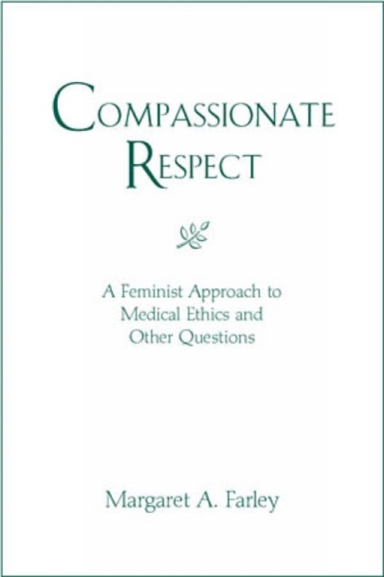 Compassionate Respect : A Feminist Approach to Medical Ethics and Other Questions, Paperback / softback Book