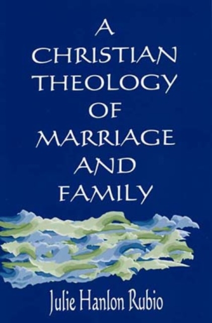A Christian Theology of Marriage and Family, Paperback / softback Book