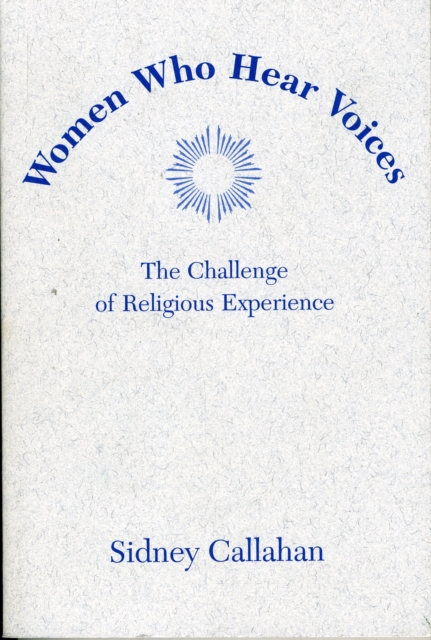 Women Who Hear Voices : The Challenge of Religious Experience, Paperback / softback Book