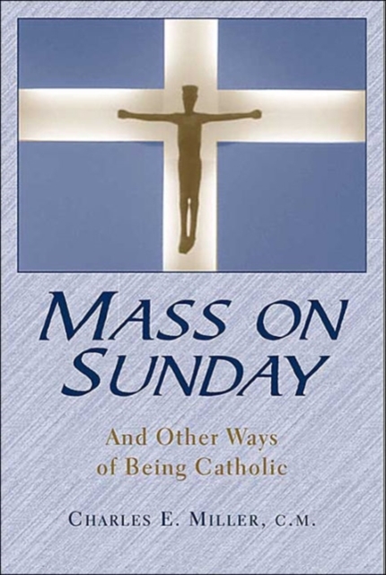 Mass on Sunday : And Other Ways of Being Catholic, Hardback Book