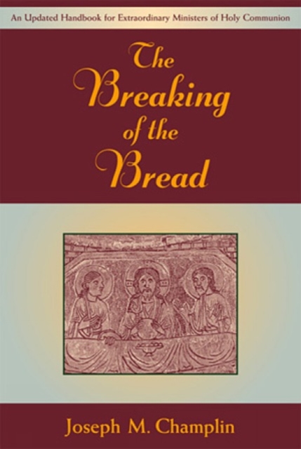 The Breaking of the Bread : An Updated Handbook for Extraordinary Ministers of Holy Communion, Paperback / softback Book