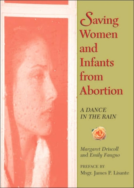 Saving Women and Infants from Abortion : A Dance in the Rain, Paperback / softback Book