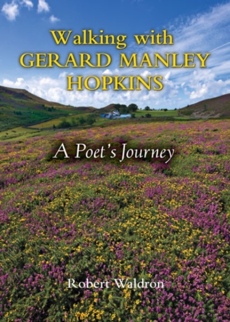 Walking with Gerard Manley Hopkins : A Poet's Journey, Paperback / softback Book
