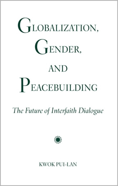 Globalization, Gender, and Peacebuilding : The Future of Interfaith Dialogue, Paperback / softback Book