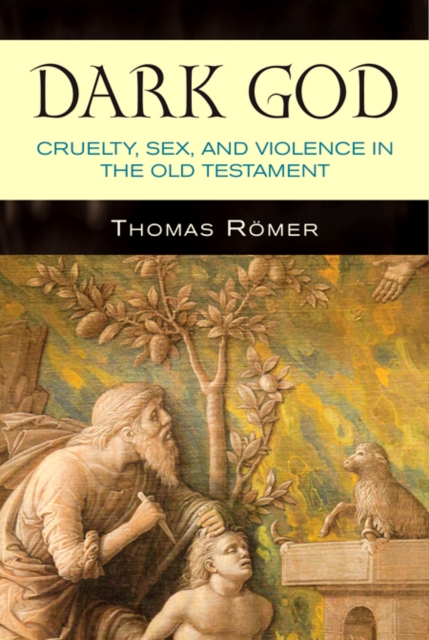Dark God : Cruelty, Sex, and Violence in the Old Testament, Paperback / softback Book