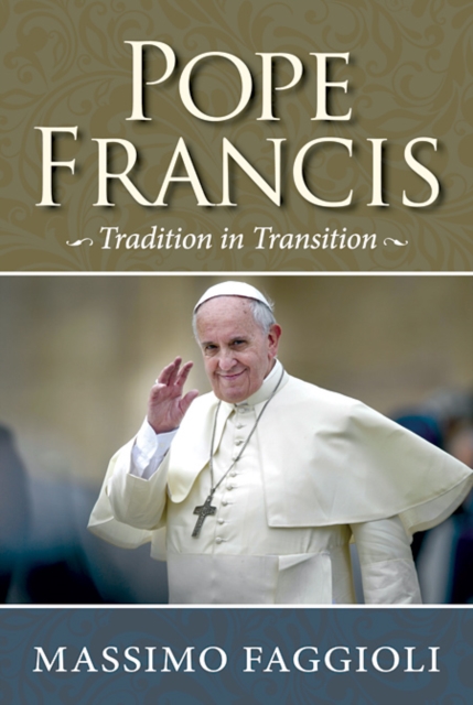 Pope Francis : Tradition in Transition, Paperback / softback Book