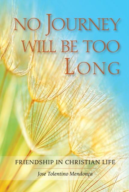 No Journey Will Be Too Long : Friendship in Christian Life, Paperback / softback Book