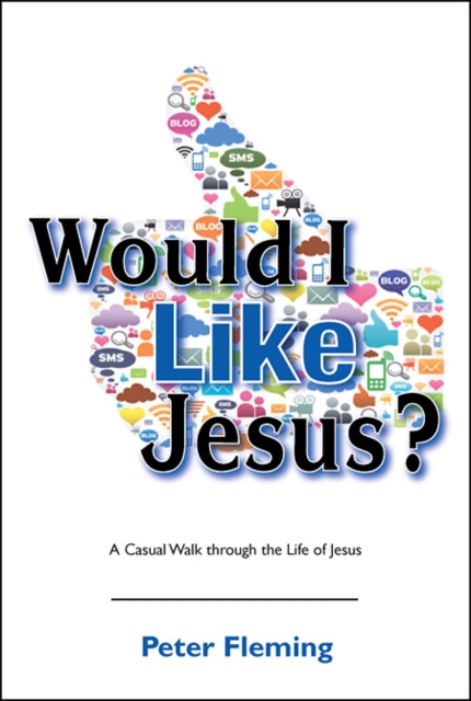 Would I Like Jesus? : A Casual Walk through the Life of Jesus, Paperback / softback Book