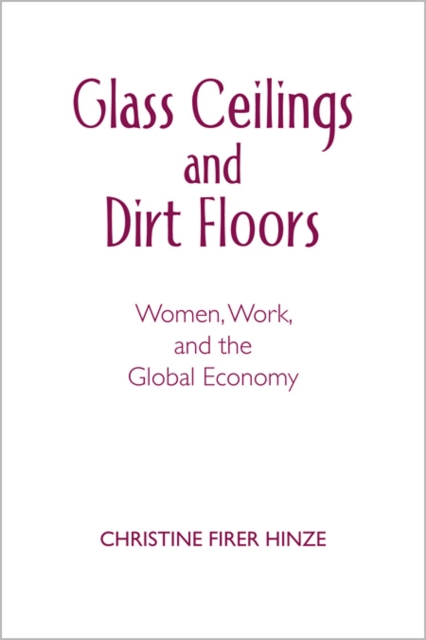 Glass Ceilings and Dirt Floors : Women, Work, and the Global Economy, Paperback / softback Book