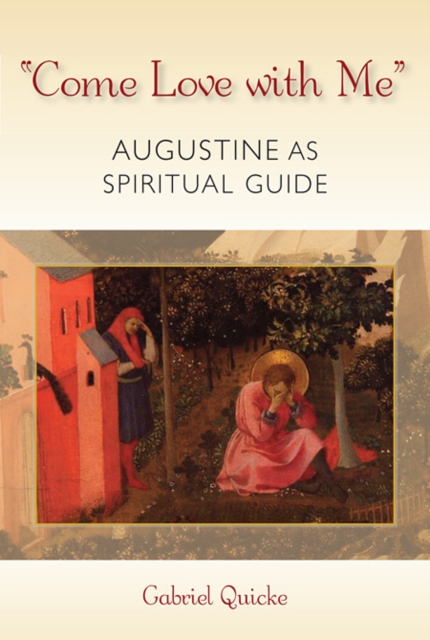 "Come Love with Me" : Augustine as Spiritual Guide, Paperback / softback Book
