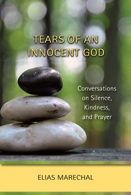 Tears of an Innocent God : Conversations on Silence, Kindness, and Prayer, Paperback / softback Book