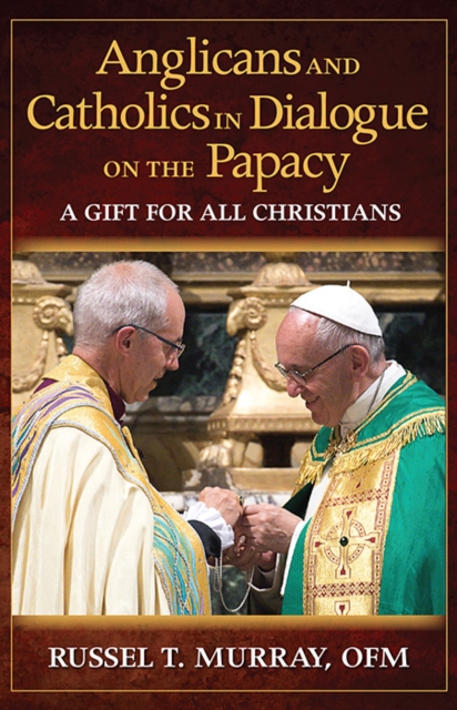 Anglicans and Catholics in Dialogue on the Papacy : A Gift for All Christians, Paperback / softback Book