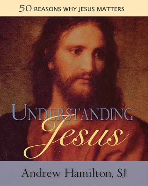 Understanding Jesus : 50 Reasons Why Jesus Matters, Paperback / softback Book