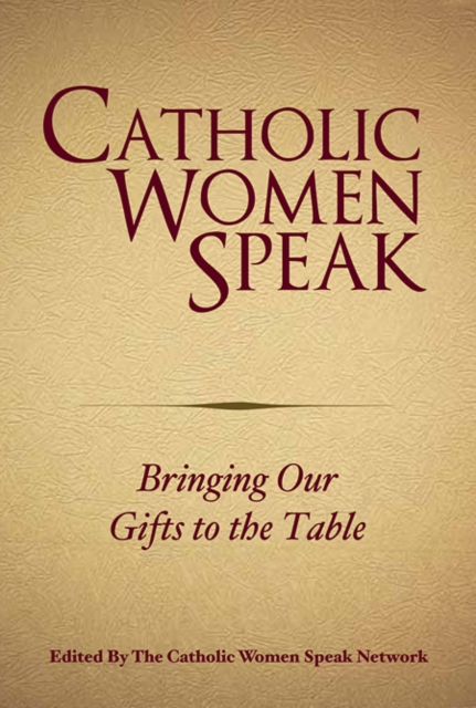 Catholic Women Speak : Bringing our Gifts to the Table, Paperback / softback Book