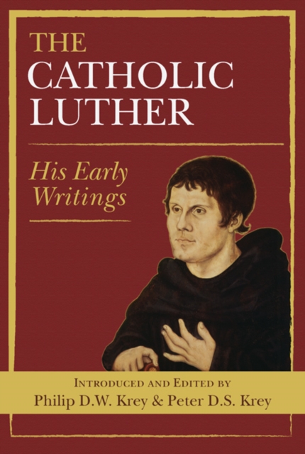 The Catholic Luther : His Early Writings, Paperback / softback Book