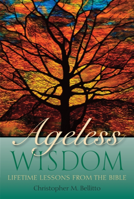 Ageless Wisdom : Lifetime Lessons from the Bible, Paperback / softback Book