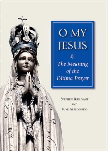 O My Jesus : The Meaning of the Fatima Prayer, Paperback / softback Book