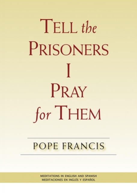 Tell the Prisoners I Pray for Them : Meditations in English and Spanish, Paperback / softback Book