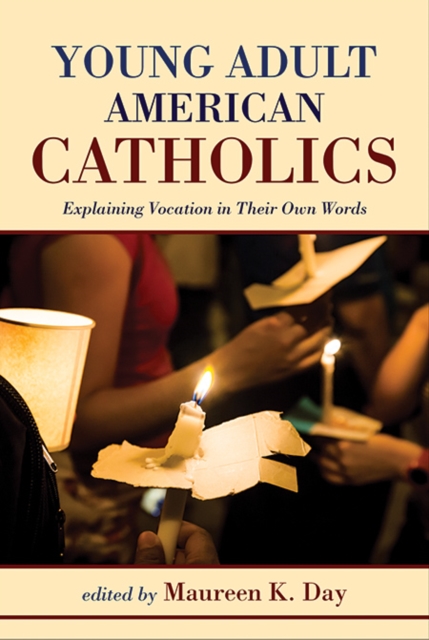 Young Adult American Catholics : Explaining Vocation in Their Own Words, Paperback / softback Book