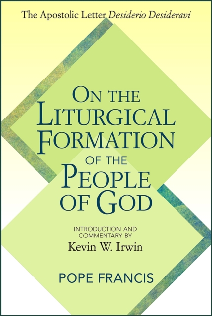 On the Liturgical Formation of the People of God : The Apostolic Letter <em>Desiderio Desideravi</em>, Paperback / softback Book