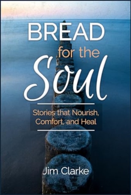 Bread for the Soul : Stories That Nourish, Comfort, and Heal, Paperback / softback Book