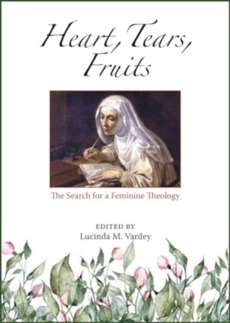 Heart, Tears, Fruits : The Search for a Feminine Theology, Paperback / softback Book