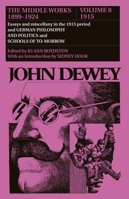 The Collected Works of John Dewey v. 8; 1915, Essays and Miscellany in the 1915 Period and German Philosophy and Politics and Schools of Tomorrow : The Middle Works, 1899-1924, Hardback Book