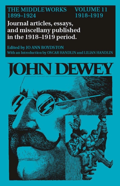 The Collected Works of John Dewey v. 11; 1918-1919, Journal Articles, Essays, and Miscellany Published in the 1918-1919 Period : The Middle Works, 1899-1924, Hardback Book