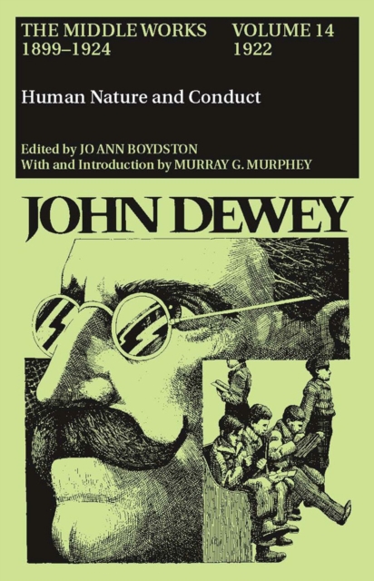 The Collected Works of John Dewey v. 14; 1922, Human Nature and Conduct : The Middle Works, 1899-1924, Hardback Book