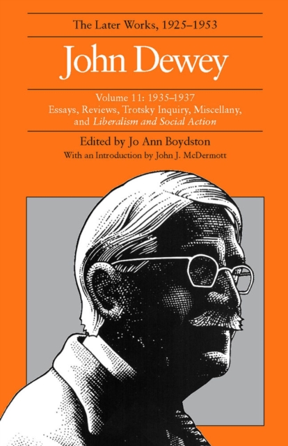 The Collected Works of John Dewey v. 11; 1935-1937, Essays, Reviews, Trotsky Inquiry, Miscellany, and Liberalism and Social Action : The Later Works, 1925-1953, Hardback Book